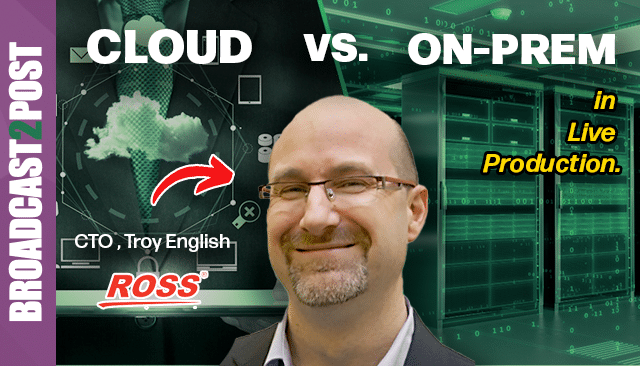 On-Prem vs. Cloud vs. Hybrid | Interview with Troy English (CTO at Ross Video)